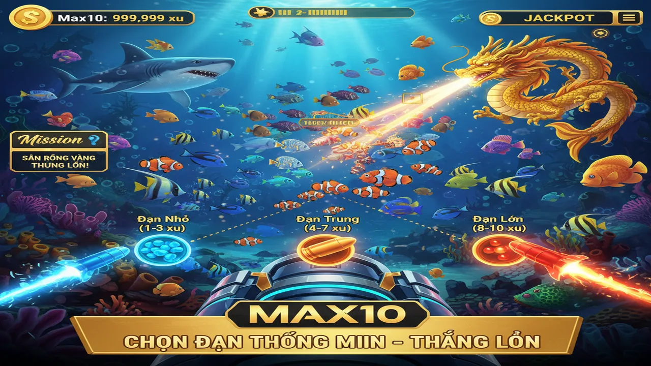 Cách chọn đạn Bắn Cá tối ưu để tiết kiệm xu Max10