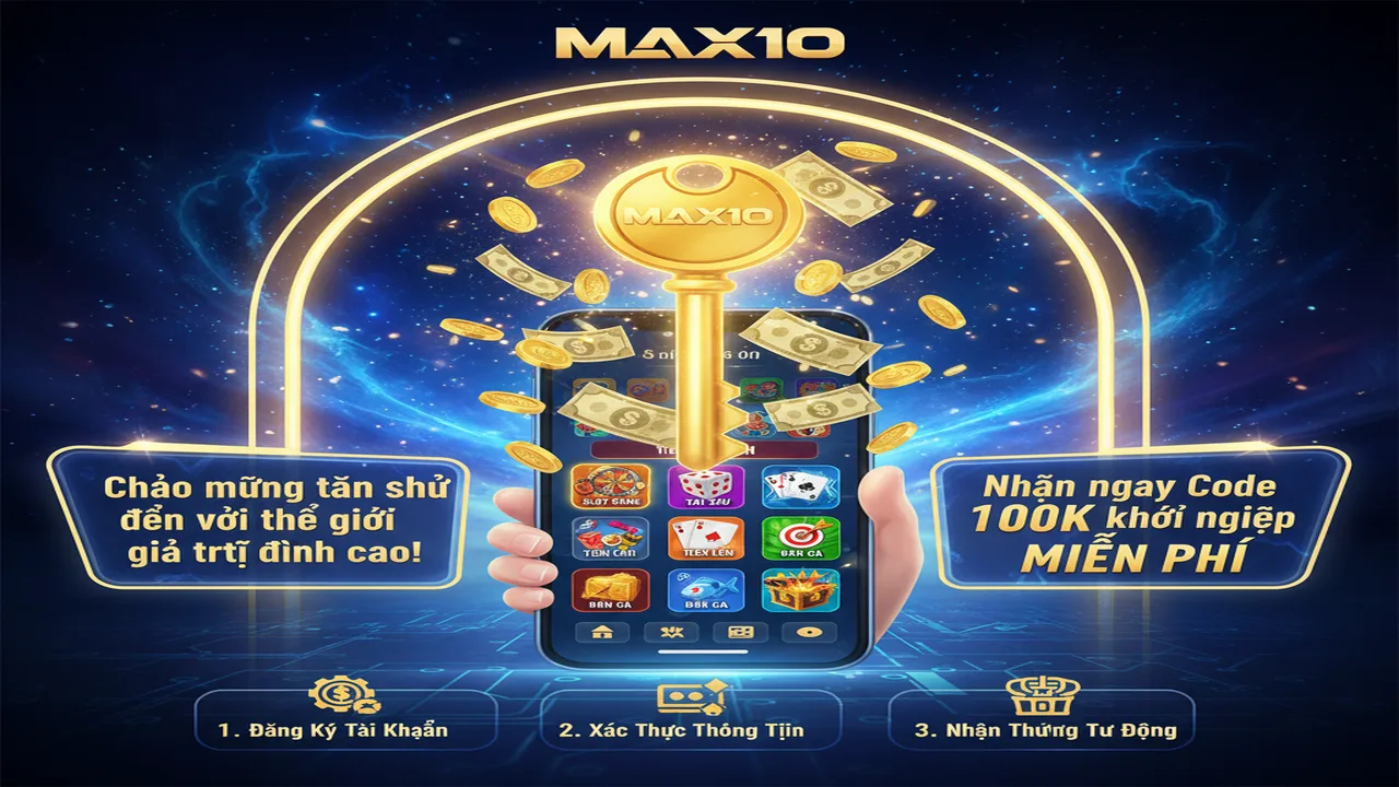 Tặng Code tân thủ 100k khi đăng ký tài khoản Max10
