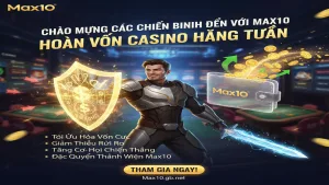 Khuyến mãi hoàn vốn Casino hàng tuần cho bạn Max10