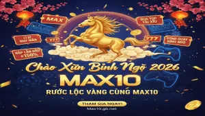Ưu đãi mừng đại lễ và Tết Nguyên Đán 2026 Max10