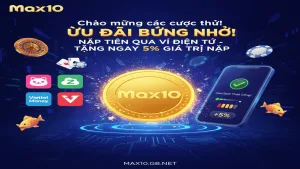 Thưởng nóng 5% khi nạp tiền qua ví điện tử Max10