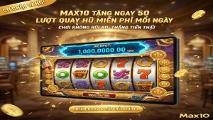 Tặng 50 lượt quay hũ miễn phí mỗi ngày Max10
